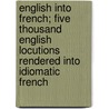 English Into French; Five Thousand English Locutions Rendered Into Idiomatic French by D.N. Samson