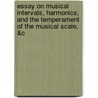 Essay On Musical Intervals, Harmonics, And The Temperament Of The Musical Scale, &C by Wesley Stokes Baker Woolhouse