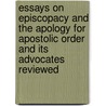 Essays On Episcopacy And The Apology For Apostolic Order And Its Advocates Reviewed door John Mitchell Mason