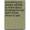 Everything You Always Wanted to Know about Kindergarten-But Didn't Know Whom to Ask door Inc. Scholastic