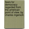 Fears For Democracy Regarded From The American Point Of View. By Charles Ingersoll. door Charles] [Ingersoll