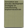 Formulation And Process Development Strategies For Manufacturing Biopharmaceuticals by Feroz Jameel