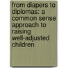 From Diapers To Diplomas: A Common Sense Approach To Raising Well-Adjusted Children door Jack Gangstad