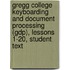 Gregg College Keyboarding and Document Processing (Gdp), Lessons 1-20, Student Text