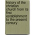 History Of The Christian Church From Its First Establishment To The Present Century