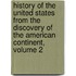 History Of The United States From The Discovery Of The American Continent, Volume 2