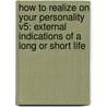 How To Realize On Your Personality V5: External Indications Of A Long Or Short Life by Ralph Paine Benedict