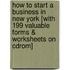 How To Start A Business In New York [with 199 Valuable Forms & Worksheets On Cdrom]