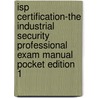 Isp Certification-the Industrial Security Professional Exam Manual Pocket Edition 1 by Jeffrey Wayne Bennett