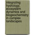 Integrating Hydrology, Ecosystem Dynamics And Biogeochemistry In Complex Landscapes