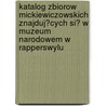 Katalog Zbiorow Mickiewiczowskich Znajduj?Cych Si? W Muzeum Narodowem W Rapperswylu door Rapperswil (Switzerlan Narodowe Polskie