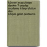 Können Maschinen denken? Searles moderne Interpretation des Körper-Geist-Problems by Tom Groß