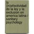 La (In)Efectividad de La Ley y La Exclusion En America Latina / Sanitary Psychology