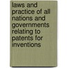 Laws and Practice of All Nations and Governments Relating to Patents for Inventions door Onbekend