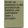 Lernen an Stationen in der Grundschule: Addition und Subtraktion üben 1. Schuljahr by Alexandra Schwaighofer