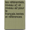 Les Référentiels. Niveau A1 et Niveau A2 pour le Français.Textes et Références door Onbekend