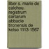 Liber S. Marie De Calchou. Registrum Cartarum Abbacie Tironensis De Kelso 1113-1567