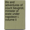 Life And Adventures Of Count Beugnot, Minister Of State Under Napoleon I. Volume Ii door Jacques-Claude Beugnot
