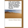 Life And Public Services Of John Quincy Adams, Sixth President Of The United States door Seward William Henry