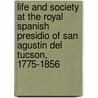Life And Society At The Royal Spanish Presidio Of San Agustin Del Tucson, 1775-1856 door Patricia Roche Herring