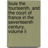 Louis The Fourteenth, And The Court Of France In The Seventeenth Century, Volume Ii door Julia Pardoe