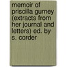 Memoir Of Priscilla Gurney (Extracts From Her Journal And Letters) Ed. By S. Corder door Priscilla Gurney