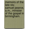 Memoirs Of The Late Rev. Samuel Pearce, A.M., Minister Of The Gospel In Birmingham. door Andrew Fuller