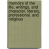 Memoirs Of The Life, Writings, And Character, Literary, Professional, And Religious by Olinthus Gregory