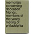 Memorials Concerning Deceased Friends, Members Of The Yearly Meting Of Philadelphia