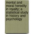 Mental And Moral Heredity In Royalty; A Statistical Study In History And Psychology