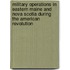 Military Operations in Eastern Maine and Nova Scotia During the American Revolution