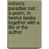 Milton's Paradise Lost : A Poem, In Twelve Books Together With A Life Of The Author