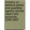 Ministry Of Defence Police And Guarding Agency Annual Report And Accounts 2006-2007 door Ministry of Defence Police and Guarding Agency