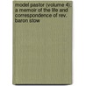 Model Pastor (Volume 4); A Memoir Of The Life And Correspondence Of Rev. Baron Stow door John Calvin Stockbridge