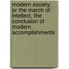 Modern Society; Or The March Of Intellect, The Conclusion Of Modern Accomplishments by Catherine Sinclair