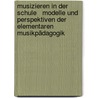 Musizieren in der Schule   Modelle und Perspektiven der Elementaren Musikpädagogik by Barbara Stiller