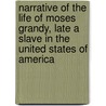 Narrative Of The Life Of Moses Grandy, Late A Slave In The United States Of America door Moses Grandy