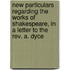 New Particulars Regarding The Works Of Shakespeare, In A Letter To The Rev. A. Dyce