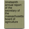 Nineteenth Annual Report Of The Secretary Of The Massachusetts Board Of Agriculture by Massachuse State Board of Agriculture