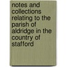 Notes And Collections Relating To The Parish Of Aldridge In The Country Of Stafford by Jeremiah Finchor Smith