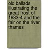 Old Ballads Illustrating The Great Frost Of 1683-4 And The Fair On The River Thames door Edward Francis Rimbault