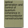 Optical Generation And Control Of Quantum Coherence In Semiconductor Nanostructures by Unknown