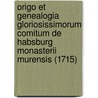 Origo Et Genealogia Gloriosissimorum Comitum De Habsburg Monasterii Murensis (1715) door Dominicus Tschudi Dominik Tschudi