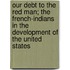 Our Debt To The Red Man; The French-Indians In The Development Of The United States