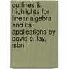 Outlines & Highlights For Linear Algebra And Its Applications By David C. Lay, Isbn by Cram101 Textbook Reviews