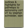 Outlines & Highlights For Pathways To Astronomy Col1 Vl1 By Stephen Schneider, Isbn door Cram101 Textbook Reviews