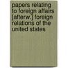 Papers Relating To Foreign Affairs [Afterw.] Foreign Relations Of The United States door Onbekend