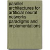 Parallel Architectures For Artificial Neural Networks Paradigms And Implementations by P. Saratchandran