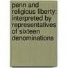 Penn And Religious Liberty: Interpreted By Representatives Of Sixteen Denominations by Unknown