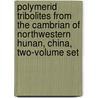 Polymerid Tribolites from the Cambrian of Northwestern Hunan, China, Two-Volume Set by S. Peng